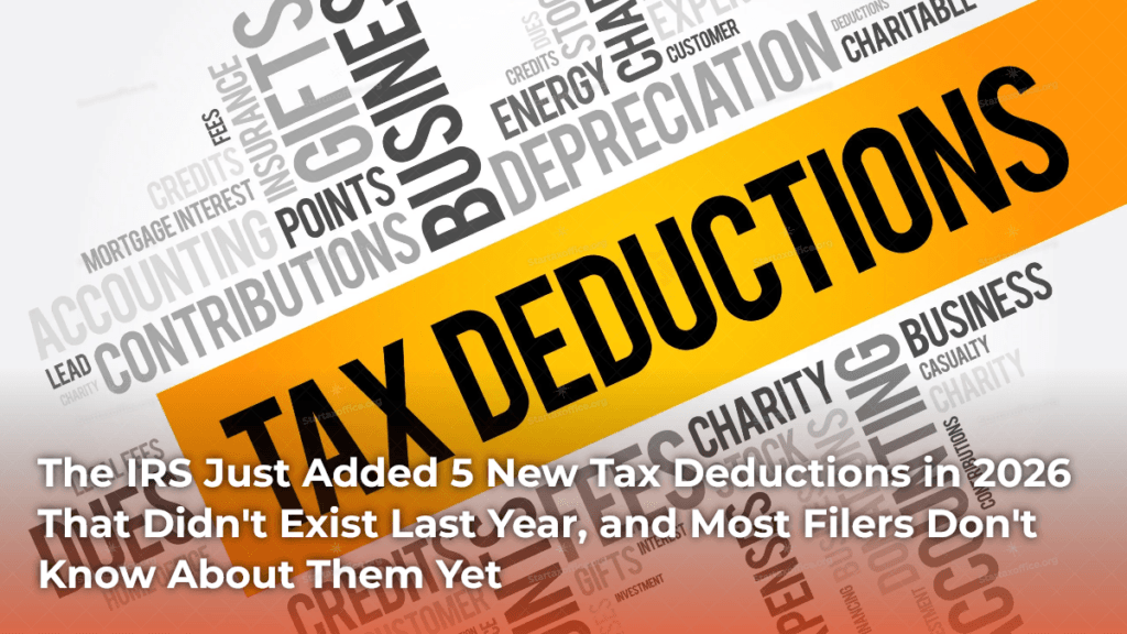 The IRS Just Added 5 New Tax Deductions in 2026 That Didn't Exist Last Year, and Most Filers Don't Know About Them Yet